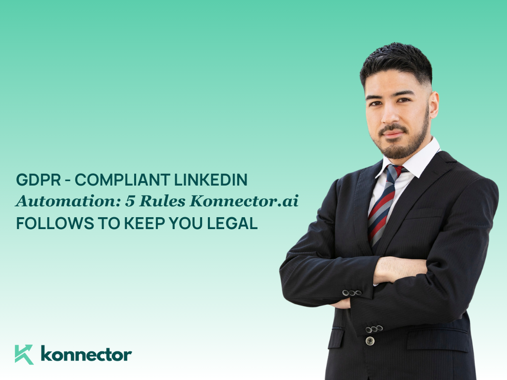 GDPR-Compliant LinkedIn Automation [5 Rules Konnector.ai Follows to Keep You Legal]