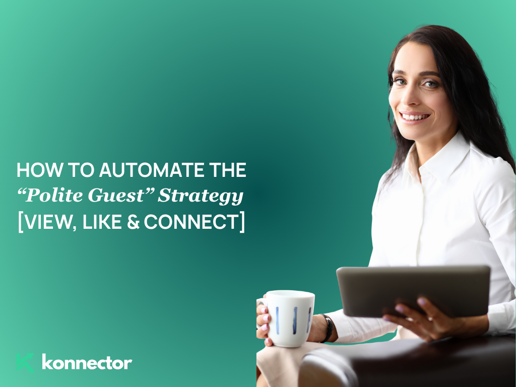 How to Automate the “Polite Guest” Strategy [View, Like & Connect]
